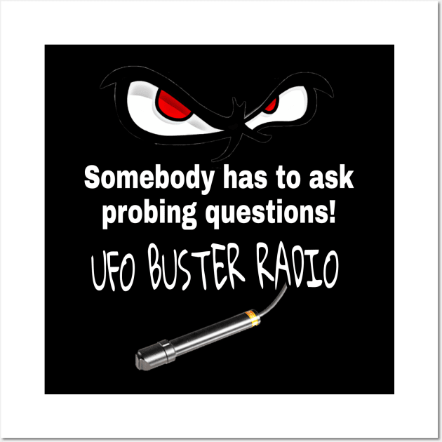 UFO Buster Radio - Probing Questions Wall Art by UFOBusterRadio42